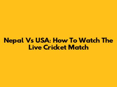 Nepal Vs USA: How To Watch The Live Cricket Match