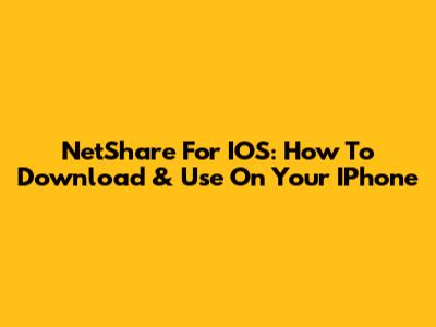 NetShare For IOS: How To Download & Use On Your IPhone
