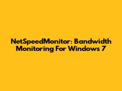 NetSpeedMonitor: Bandwidth Monitoring For Windows 7