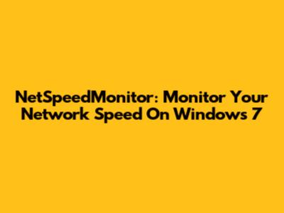 NetSpeedMonitor: Monitor Your Network Speed On Windows 7