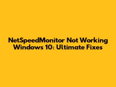 NetSpeedMonitor Not Working Windows 10: Ultimate Fixes