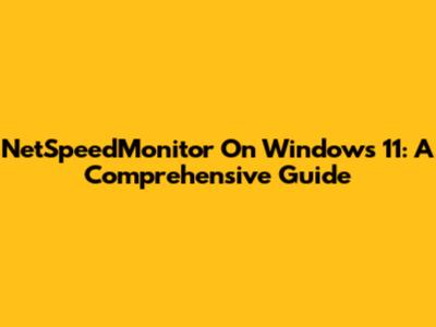 NetSpeedMonitor On Windows 11: A Comprehensive Guide