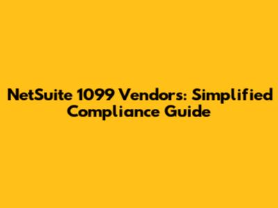 NetSuite 1099 Vendors: Simplified Compliance Guide