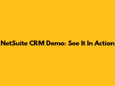 NetSuite CRM Demo: See It In Action