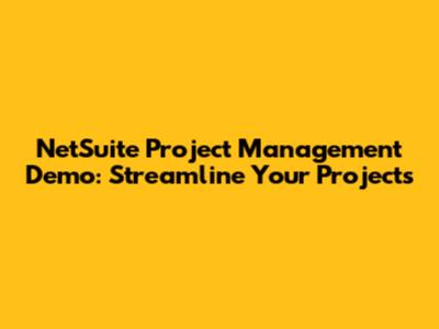 NetSuite Project Management Demo: Streamline Your Projects