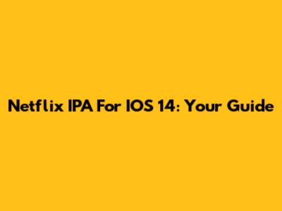 Netflix IPA For IOS 14: Your Guide