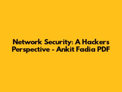 Network Security: A Hacker's Perspective - Ankit Fadia PDF