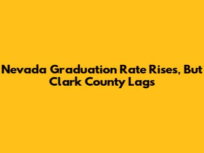 Nevada Graduation Rate Rises, But Clark County Lags