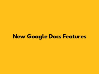 New Google Docs Features