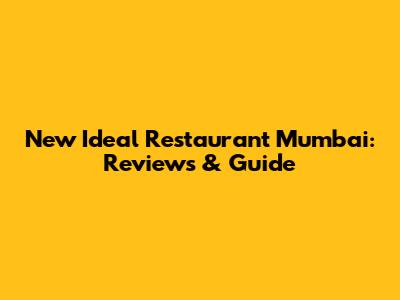 New Ideal Restaurant Mumbai: Reviews & Guide