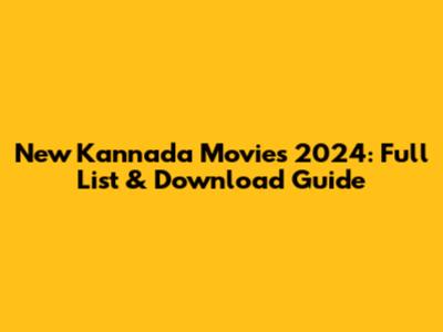 New Kannada Movies 2024: Full List & Download Guide
