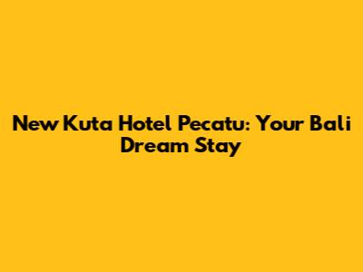 New Kuta Hotel Pecatu: Your Bali Dream Stay