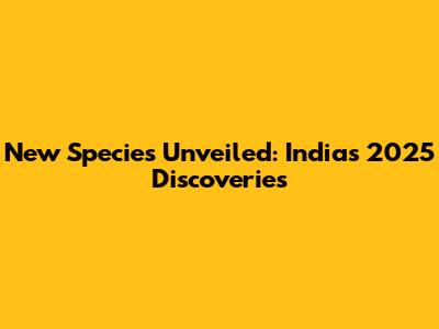 New Species Unveiled: India's 2025 Discoveries