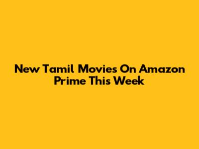 New Tamil Movies On Amazon Prime This Week