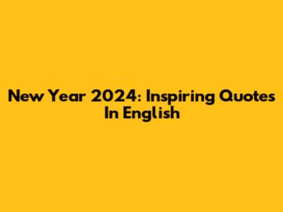 New Year 2024: Inspiring Quotes In English