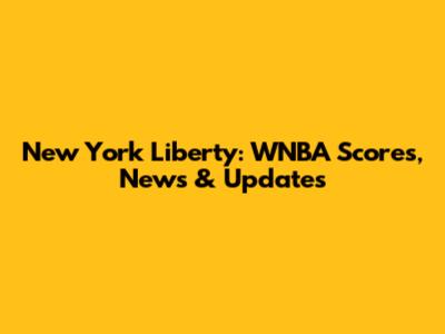 New York Liberty: WNBA Scores, News & Updates