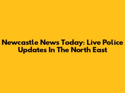 Newcastle News Today: Live Police Updates In The North East