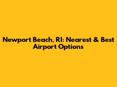 Newport Beach, RI: Nearest & Best Airport Options