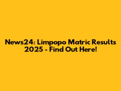 News24: Limpopo Matric Results 2025 - Find Out Here!