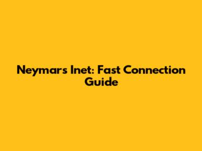 Neymar's Inet: Fast Connection Guide