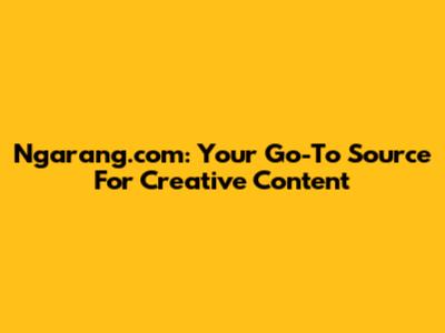 Ngarang.com: Your Go-To Source For Creative Content