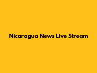 Nicaragua News Live Stream