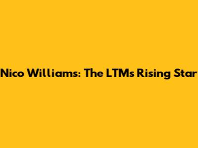 Nico Williams: The LTM's Rising Star