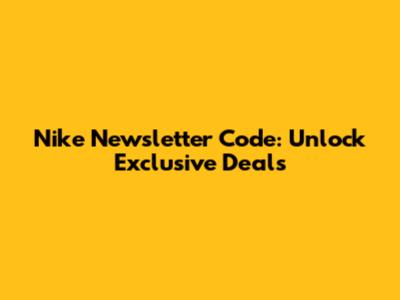 Nike Newsletter Code: Unlock Exclusive Deals