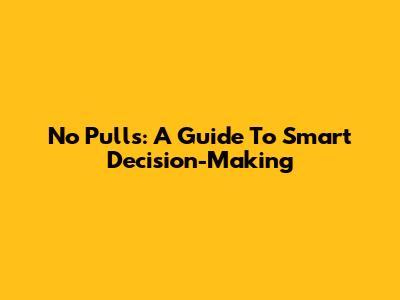 No Pulls: A Guide To Smart Decision-Making