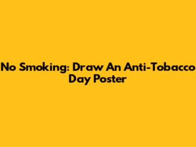 No Smoking: Draw An Anti-Tobacco Day Poster