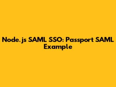 Node.js SAML SSO: Passport SAML Example