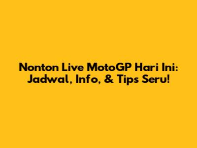 Nonton Live MotoGP Hari Ini: Jadwal, Info, & Tips Seru!