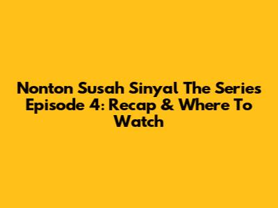 Nonton Susah Sinyal The Series Episode 4: Recap & Where To Watch