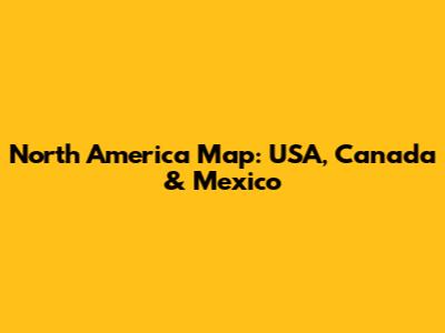 North America Map: USA, Canada & Mexico