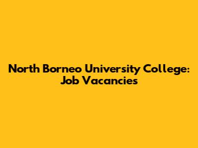 North Borneo University College: Job Vacancies