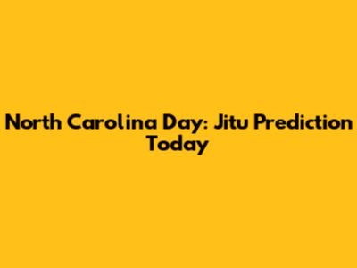 North Carolina Day: Jitu Prediction Today