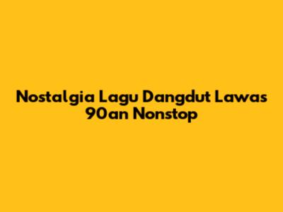Nostalgia Lagu Dangdut Lawas 90an Nonstop