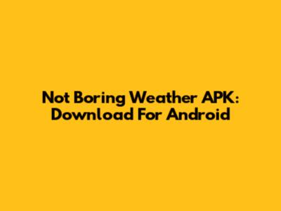 Not Boring Weather APK: Download For Android
