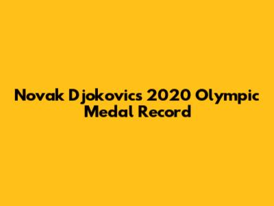 Novak Djokovic's 2020 Olympic Medal Record