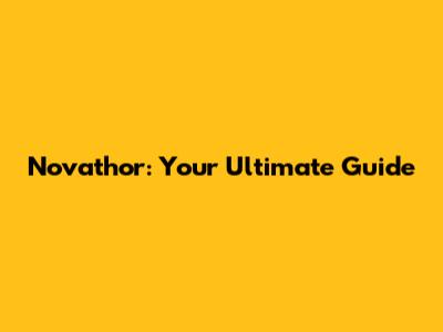 Novathor: Your Ultimate Guide