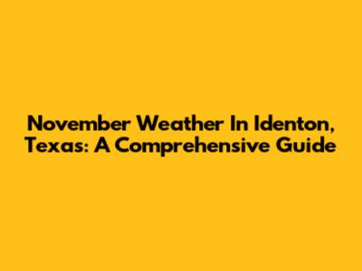 November Weather In Identon, Texas: A Comprehensive Guide
