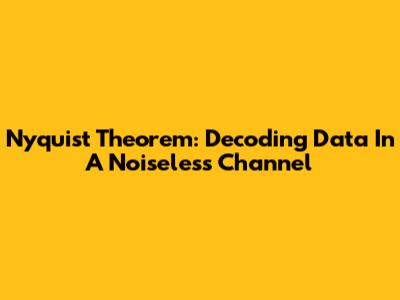 Nyquist Theorem: Decoding Data In A Noiseless Channel
