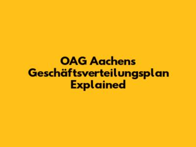 OAG Aachen's Geschäftsverteilungsplan Explained