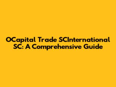 OCapital Trade SCInternational SC: A Comprehensive Guide