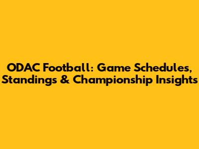 ODAC Football: Game Schedules, Standings & Championship Insights