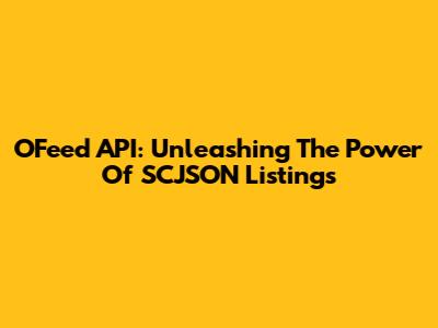 OFeed API: Unleashing The Power Of SCJSON Listings