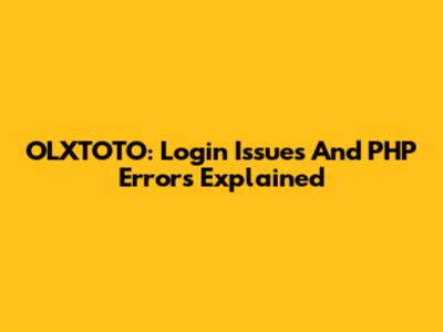 OLXTOTO: Login Issues And PHP Errors Explained
