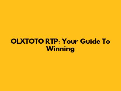 OLXTOTO RTP: Your Guide To Winning