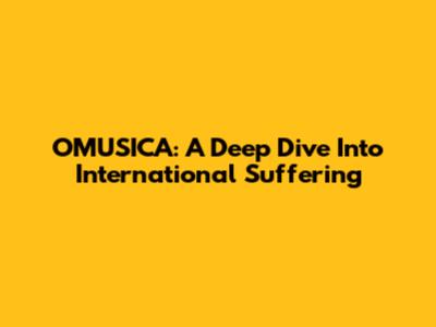 OMUSICA: A Deep Dive Into International Suffering