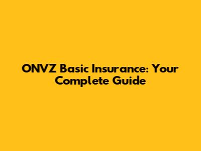 ONVZ Basic Insurance: Your Complete Guide